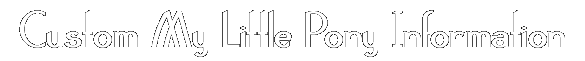 Custom My Little Pony Information